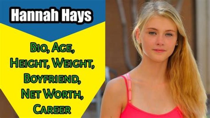 Hannah Hays Height, Weight, Net Worth, Age, Birthday, Wikipedia, Who, Nationality, Biography