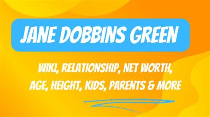 Jane Dobbins Green Height, Weight, Net Worth, Age, Birthday, Wikipedia, Who, Nationality, Biography